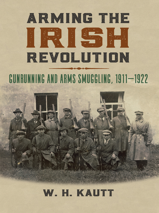 Title details for Arming the Irish Revolution by W. H. Kautt - Available